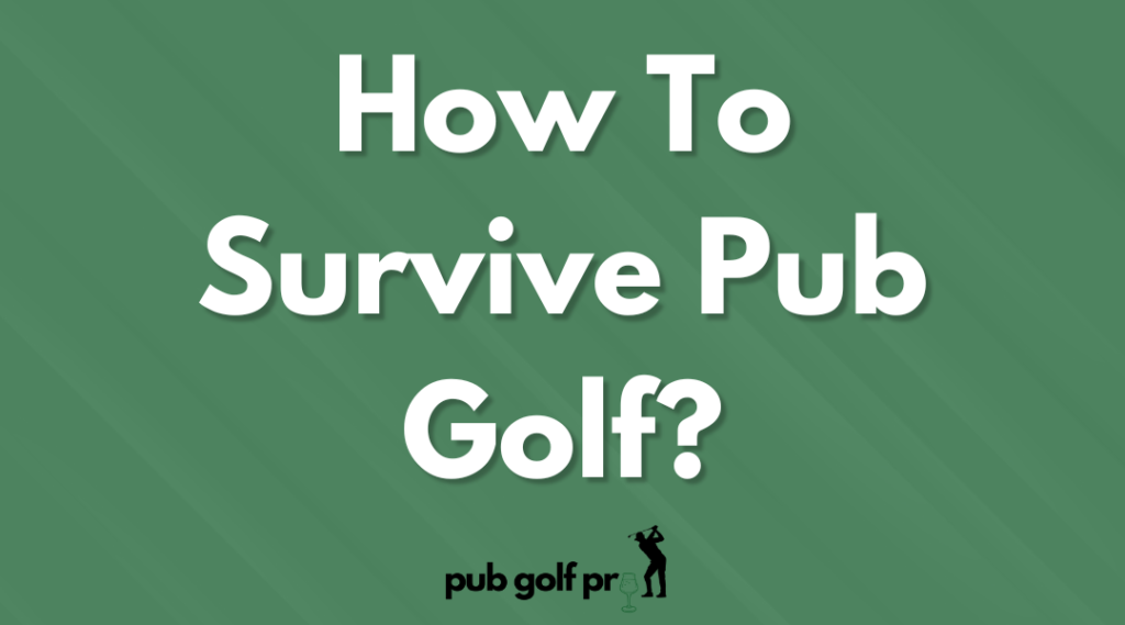 How To Survive Pub Golf?